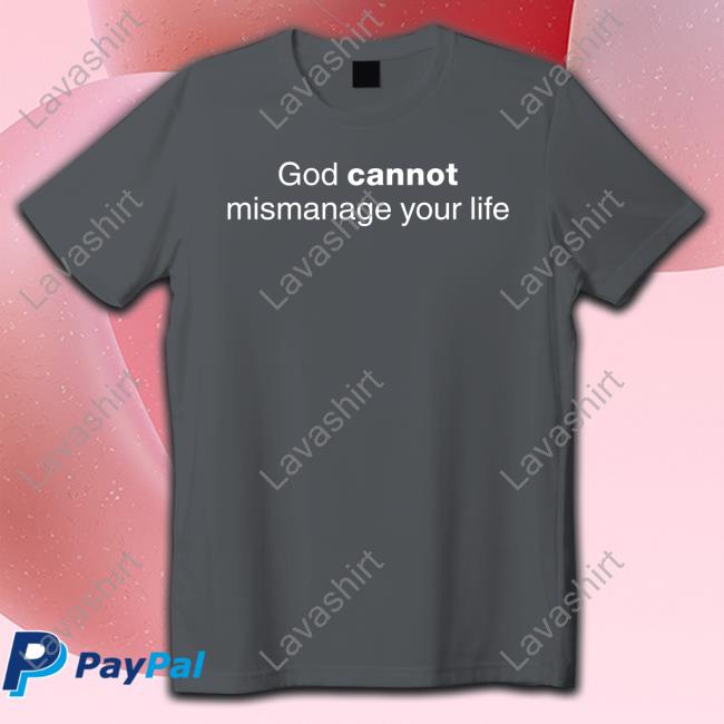God Cannot Mismanage Your Life T Shirts Temilade Salami God Cannot Mismanage Your Life Hoodie