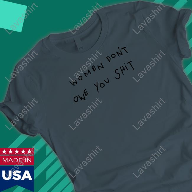 Women Don't Owe You Shit Long Sleeve Tee