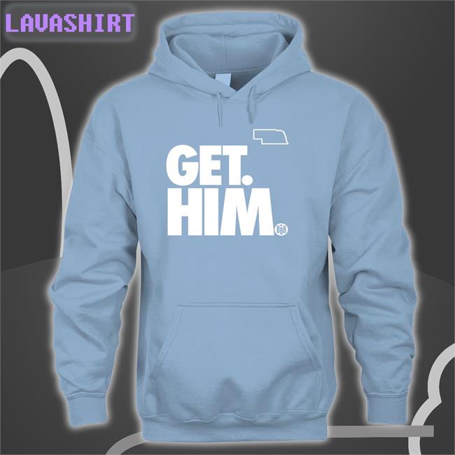 Get Him Sweatshirt Get Him Shirts
