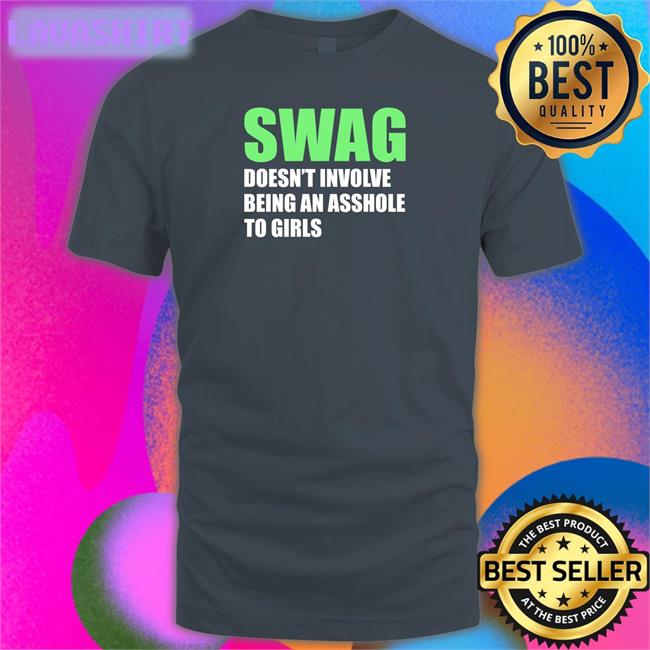 Weird Thrift Store Shirts Swag Doesn't Involve Being An Asshole To Girls T Shirt Strangethrift