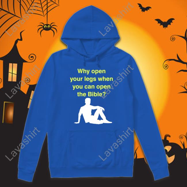 Why Open Your Legs When You Can Open The Bible T Shirt Black