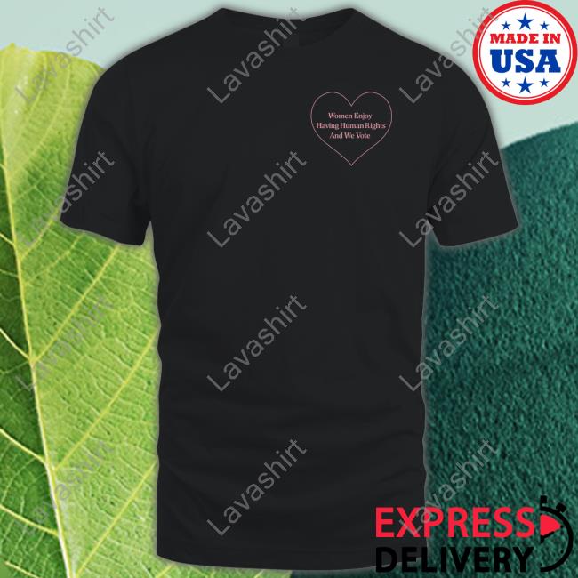 Women Enjoy Having Human Rights And We Vote T-Shirt