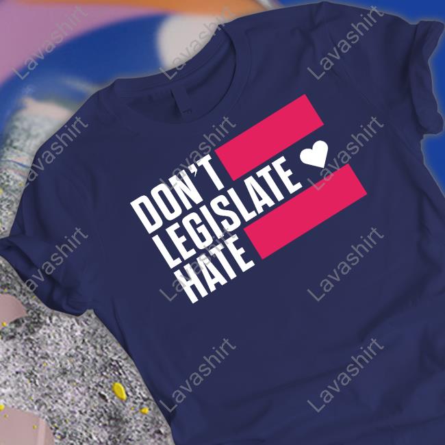 Don't Legislate Hate Shirt