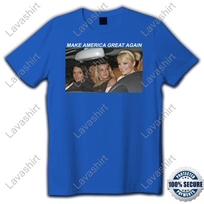 Official Paris Hilton Britney Spears And Lindsay Lohan Make America Great Again T Shirt