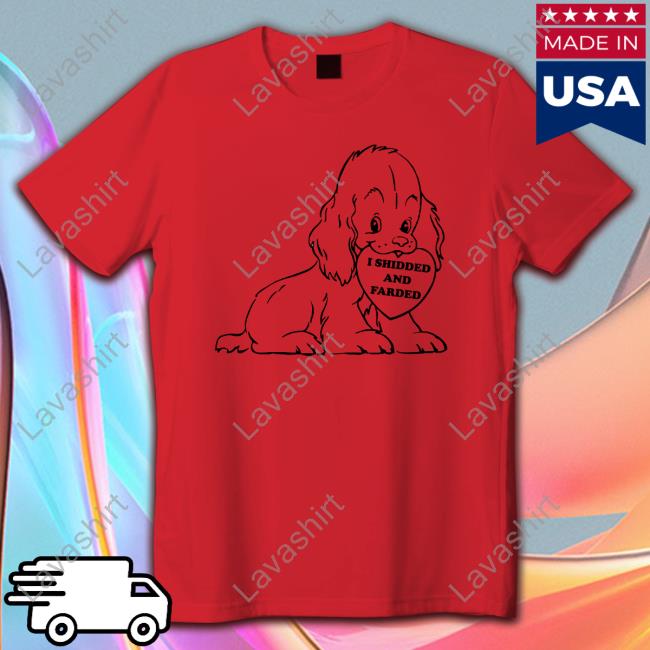 I Shidded And Farded Tee Shirts Shirtsthtgohard