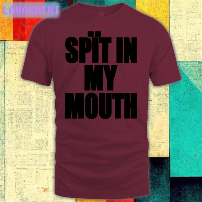 The_Boyblue26 Spït In My Mouth T Shirt