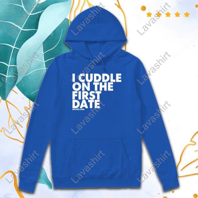Toka I Cuddle On The First Date Shirt