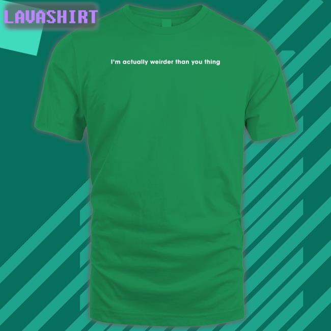 I'm Actually Weirder Than You Thing Shirts
