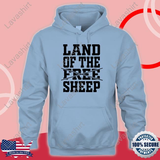 Clown World Store Land Of The Free Sheep Shirt Hooded Sweatshirt