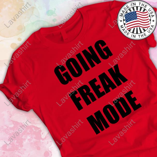 Going Freak Mode T Shirt