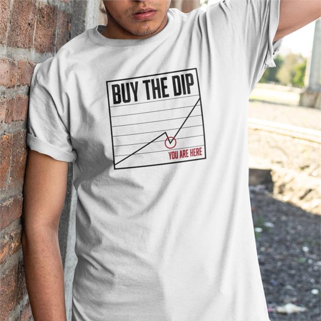 Buy The Dip You Are Here Shirts