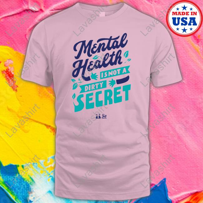 Mental Health Is Not A Dirty Secret Tee Official Mental Health Is Not A Dirty Secret Tee Shirt