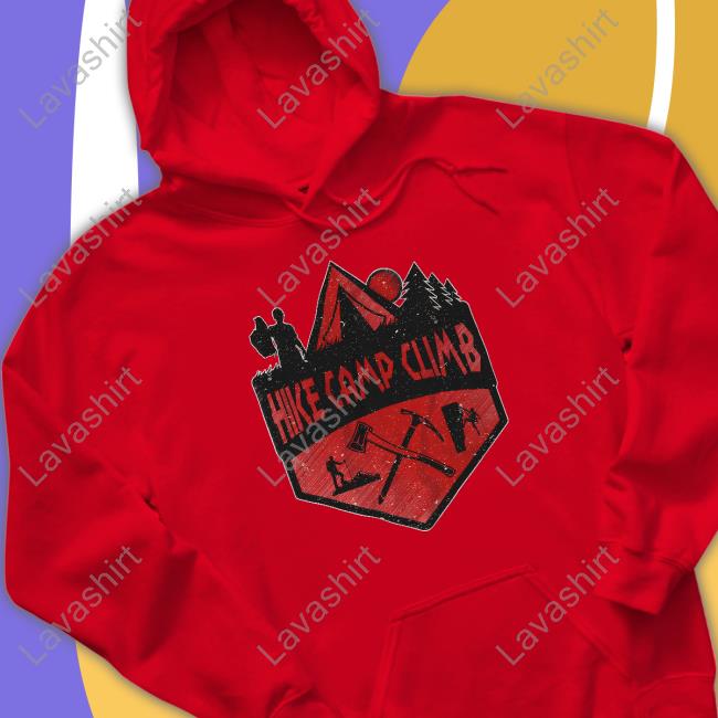 Hike Camp Climb Merch Hike Camp Climb Shirt Hike Camp Climb Merch Hike Camp Climb Sweatshirt