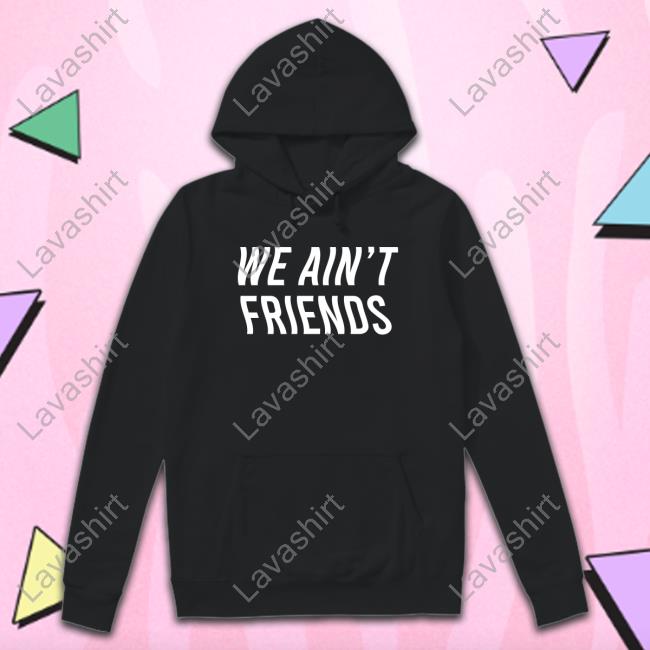 Vizzy Rayven El Gran' Osvaldo We Ain't Friends Shirt