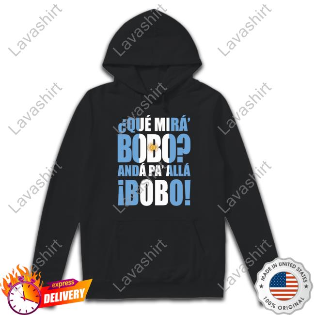 Official Que Mira Bobo Anda Pa Alla Bobo Shirts