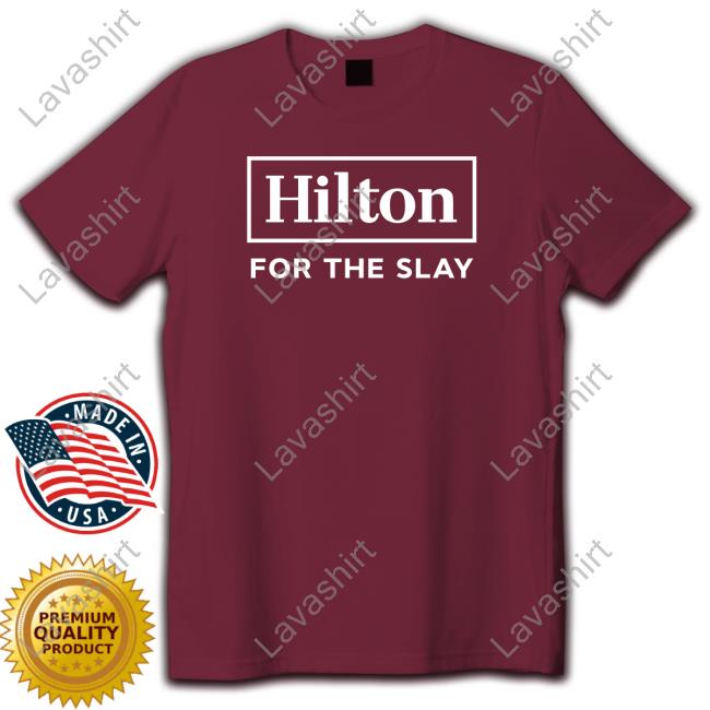 Official Hilton For The Slay T Shirt