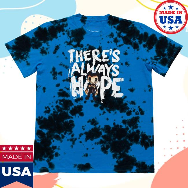 Bendy Always Hope Tie Dye Shirts