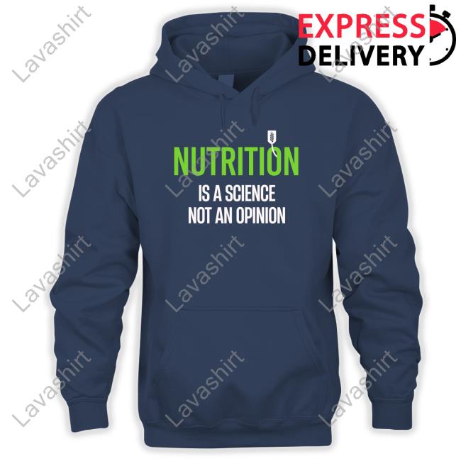 Official Nutrition Is A Science Not An Opinion Shirts