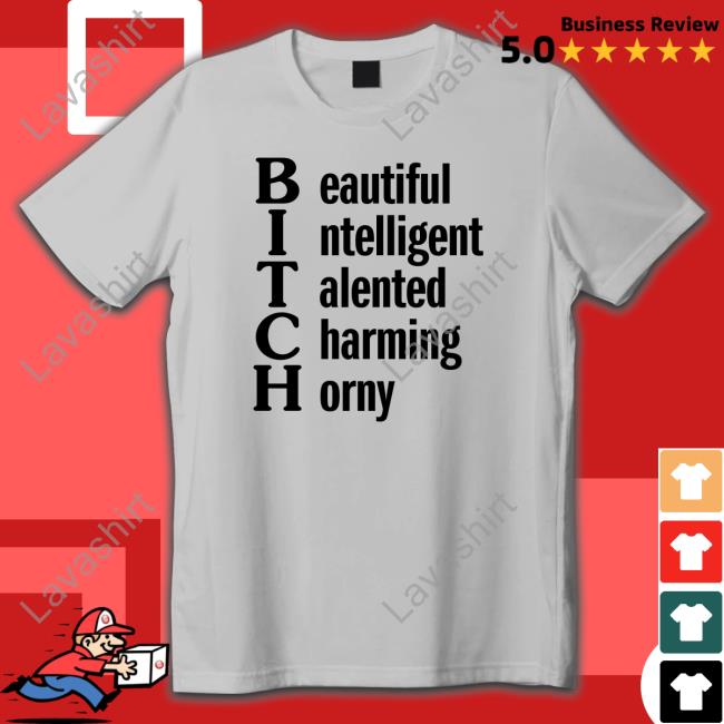 Shirts That Go Hard Beautiful Intelligent Talented Charming Horny Shirts Shirtsthtgohard