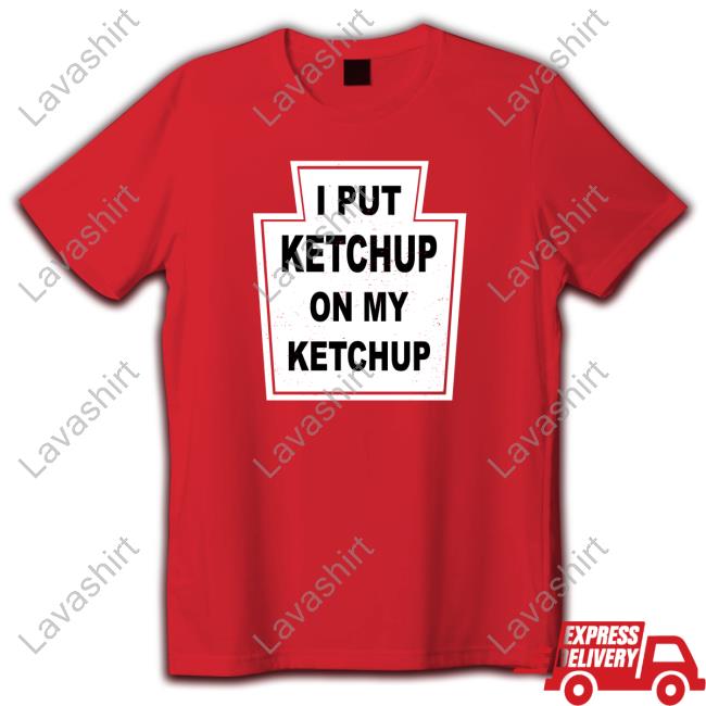 Official I Put Ketchup On My Ketchup Long Sleeve Tee