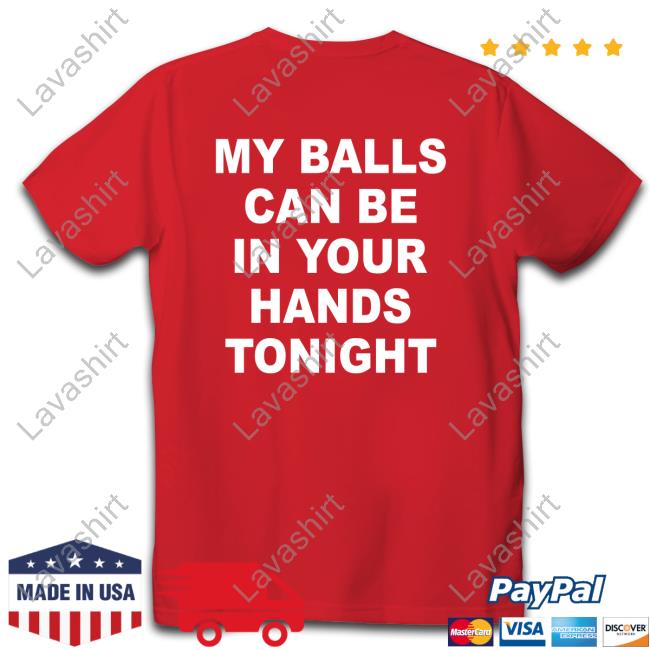 Shirts That Go Hard My Balls Can Be In Your Hands Tonight Hoodie Shirtsthtgohard