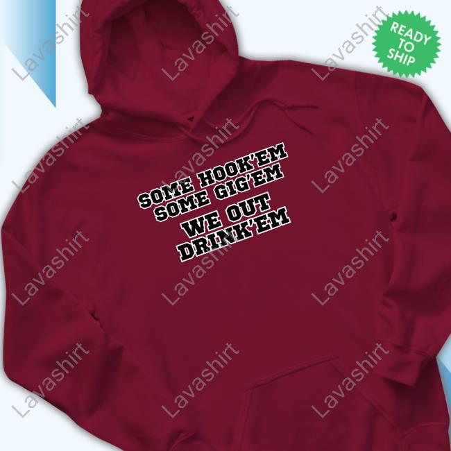 Official Some Hook'em Some Gig'em We Out Drink'em Tee Shirt
