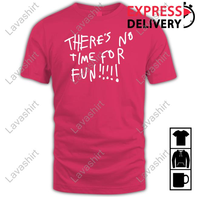 There's No Time For Fun T-Shirt Wilbur There's No Time For Fun T Shirt