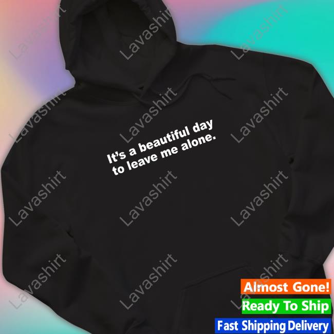 It's A Beautiful Day To Leave Me Alone Long Sleeve Tee