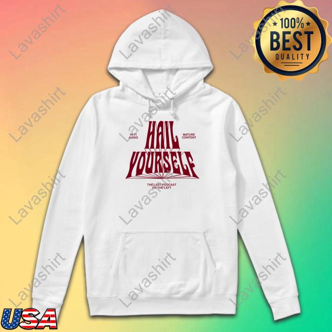 Hi-Fi Mature Content Hail Yourself The Last Podcast On The Left Shirt