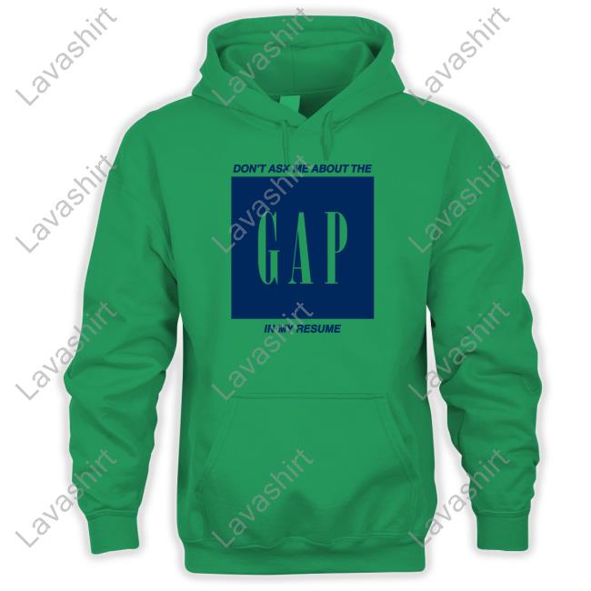 Don't Ask Me About The Gap In My Resume Hooded Sweatshirt