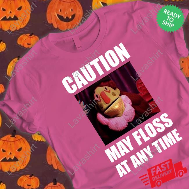 Dr Habit Caution May Floss At Any Time Shirt Funny