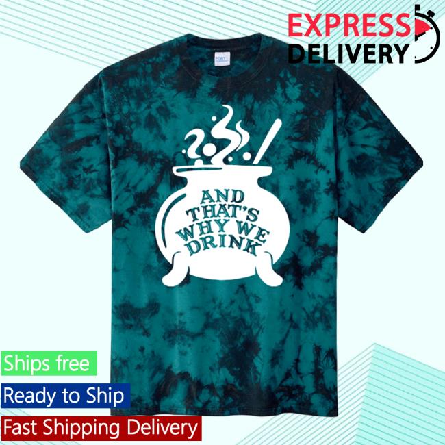 And Thats Why We Drink Witch’S Brew T Shirt