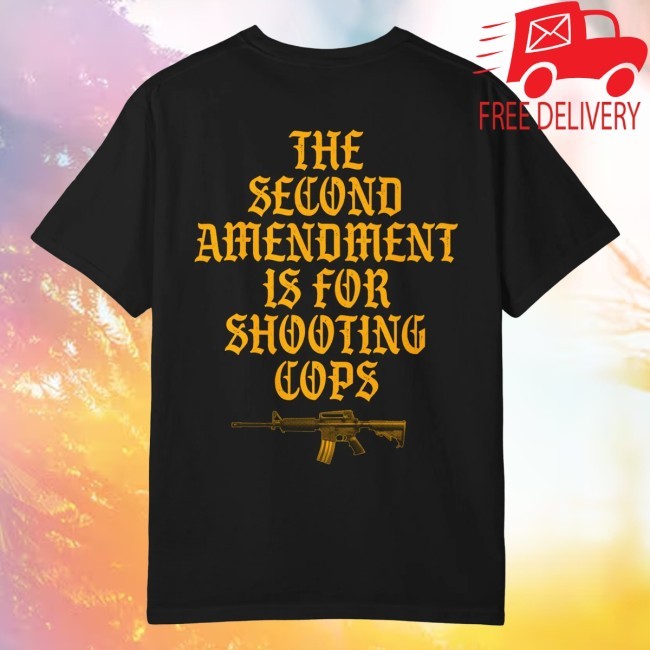 Official The Second Amendment Is For Shooting Cops New T-Shirt - American Years Of Lead