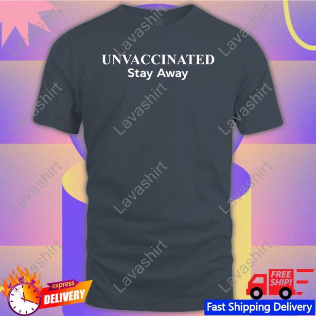 Unvaccinated Stay Away Tee