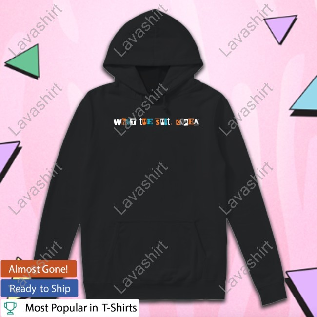 What The Shit, Capen Shirt