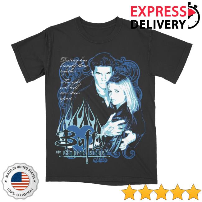 Buffy & Angel Desting Has Brought Them Together Tonight Evil Will Tear Them Apart Tshirt