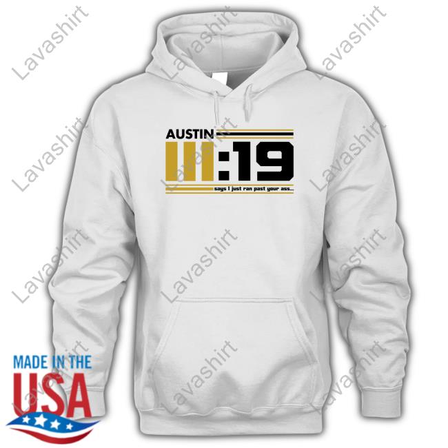 Austin III:19 Says I Just Ran Past Your Ass White Shirts