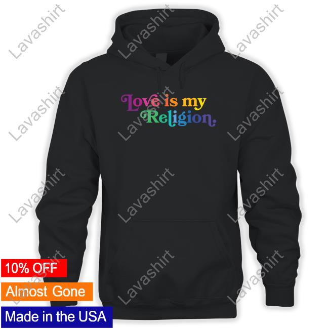 Love Is My Religion Shirts