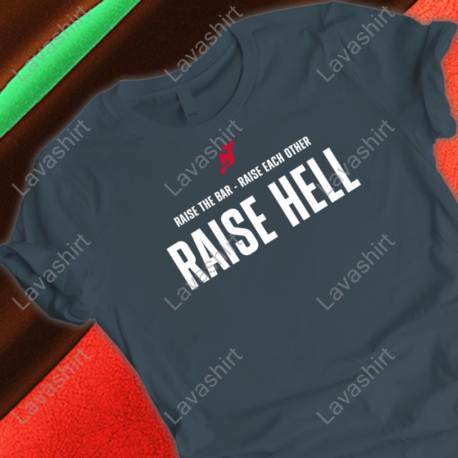 Official Raise The Bar - Raise Each Other Raise Hell Tee