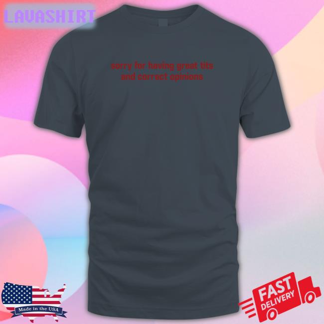 Shirts That Go Hard Sorry For Having Great Tits And Correct Opinions Long Sleeve Tee Shirtsthtgohard