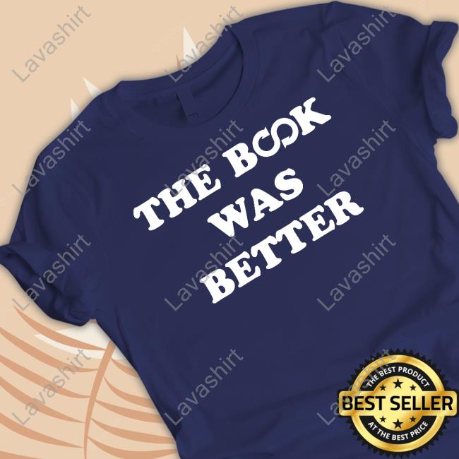 Official The Book Was Better Shirt