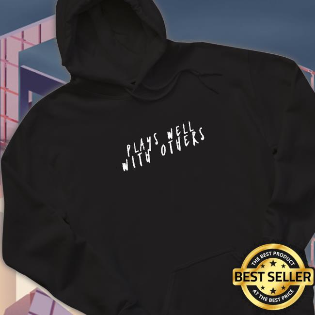 Plays Well With Others Zip Up Sweatshirt Official Plays Well With Others Zip Up Shirts