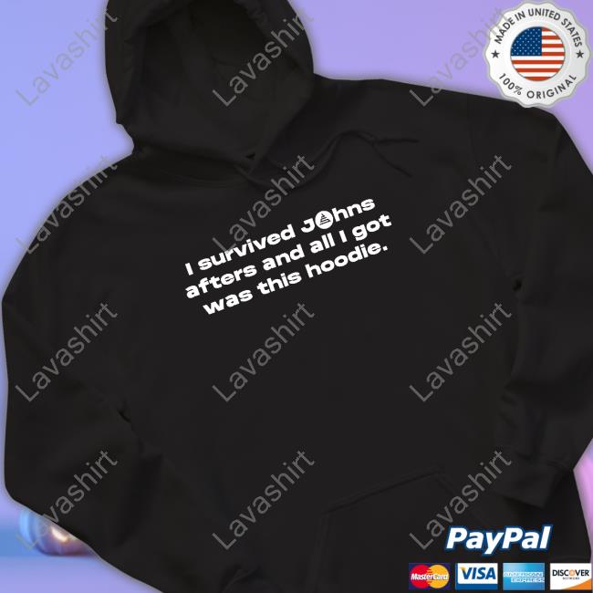Official I Survived Johns Afters And All I Got Was This Hoodie Tee Shirt