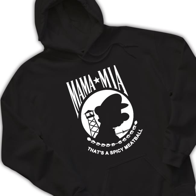 Mama Mia That's A Spicy Meatball Shirt Shirts That Go Hard Mama Mia Tee