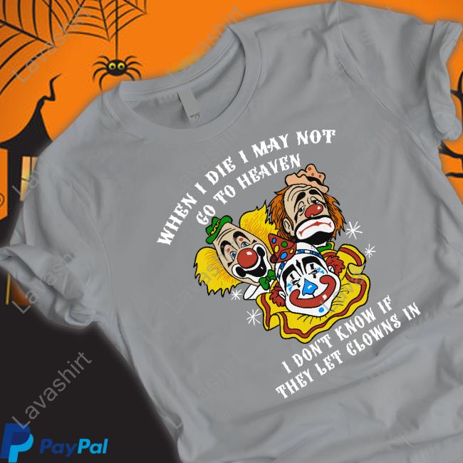 When I Die I May Not Go To Heaven Hoodie Shirts That Go Hard