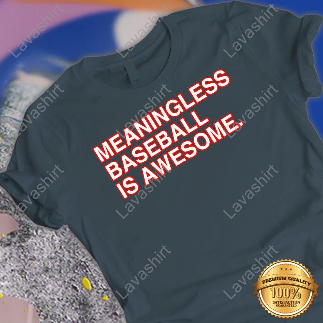 Meaningless Baseball Is Awesome New Tee