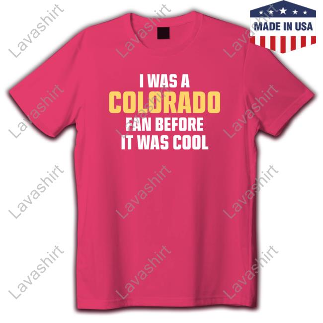 I Was A Colorado Fan Before It Was Cool Tee Official Ron Romano I Was A Colorado Fan Before It Was Cool T Shirt