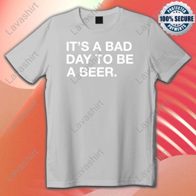 Official It's A Bad Day To Be A Beer Shirt