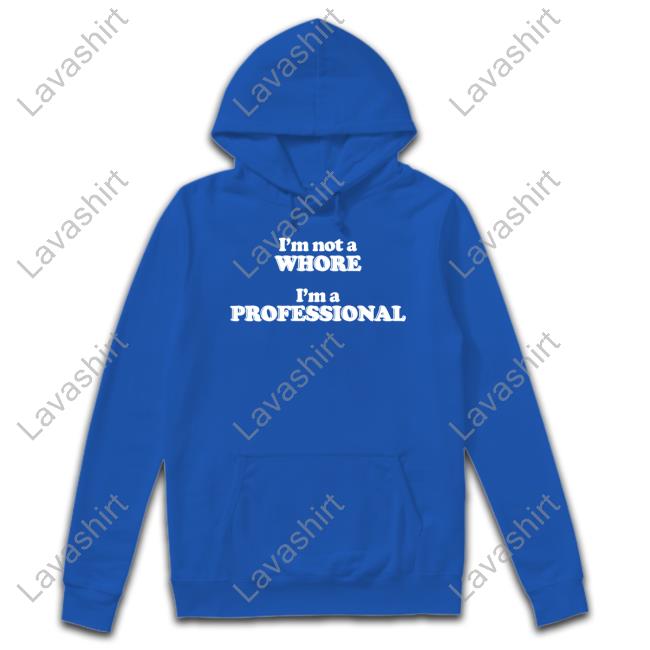 I'm Not A Whore I'm A Professional Tee Shirt