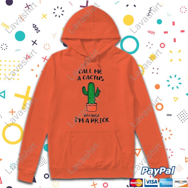 Official Call me a cactus because I’m a prick T Shirt